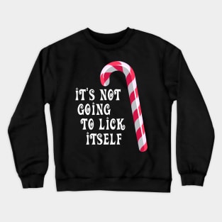 It's Not Going To Lick Itself Funny Christmas Crewneck Sweatshirt